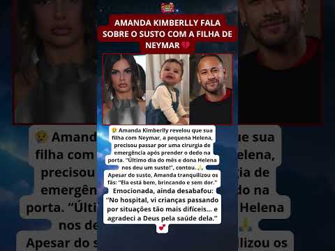 Filha de Neymar passa por cirurgia e Amanda relata susto comovente 😢