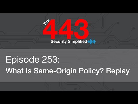 The 443 Podcast - Episode 253 - What Is Same-Origin Policy? Replay