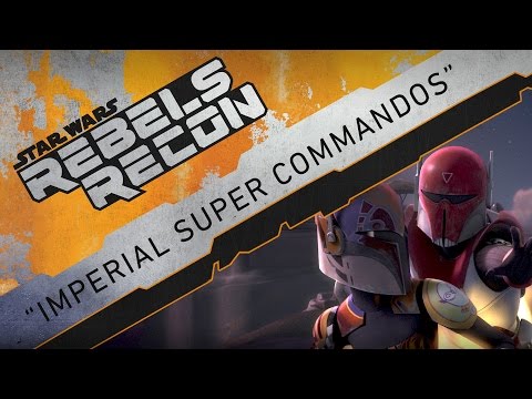 Rebels Recon #3.06: Inside "Imperial Super Commandos" | Star Wars Rebels - UCZGYJFUizSax-yElQaFDp5Q