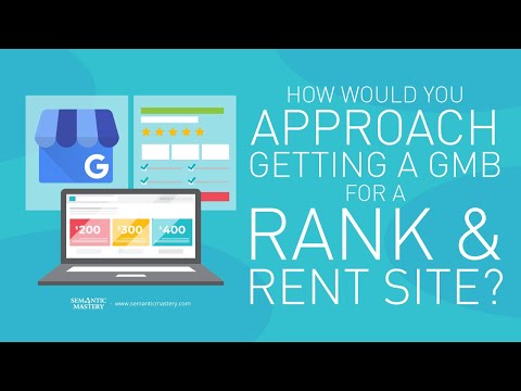 How Would You Approach Getting A GMB For A Rank & Rent Site?