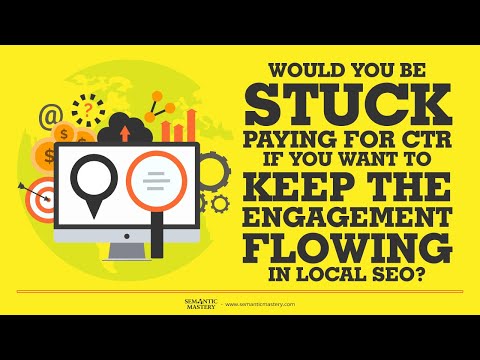 Would You Be Stuck Paying For CTR If You Want To Keep The Engagement Flowing In Local SEO?