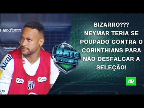 Neymar NÃO JOGOU para SE POUPAR para a Seleção?; Timão na FINAL; Hoje tem Choque-Rei! | BATE-PRONTO