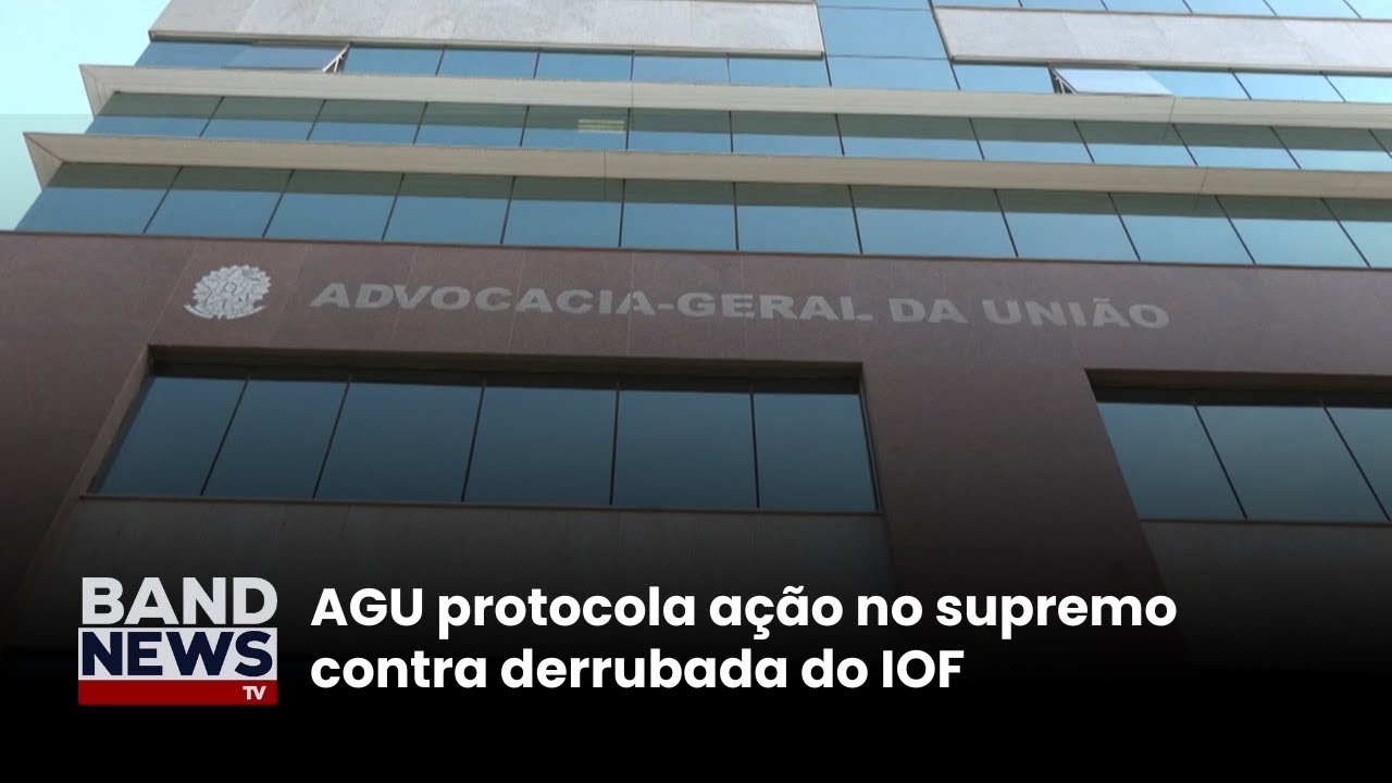 AGU protocola ação no supremo contra derrubada do IOF | BandNews TV
