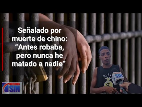 Señalado por muerte de chino: “Antes robaba, pero nunca he matado a nadie”