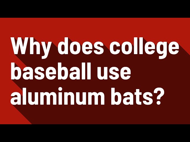 Why Does College Baseball Use Metal Bats?