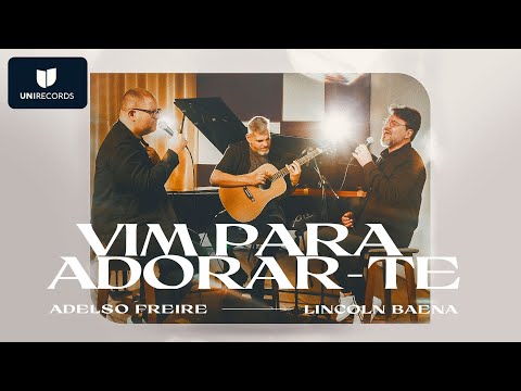 Adelso Freire, Lincoln Baena - Vim Para Adorar-Te Adelso Freire, Lincoln Baena - Vim Para Adorar-Te