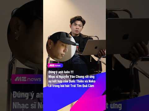 Đúng ý anh rồi: Quốc Thiên - Neko là best duo cho bài Trái Tim Quả Cảm | MZ NEWS #mznews #mznetwork