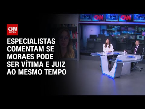 ​Especialistas comentam se Moraes pode ser vítimas e juiz ao mesmo tempo | WW