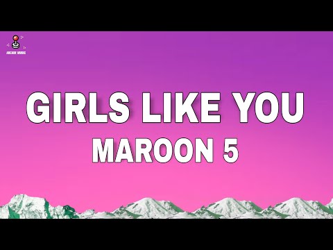 Maroon 5 - Girls Like You (Lyrics)