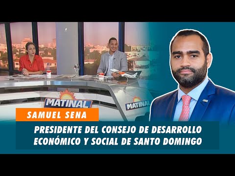 Samuel Sena, Presidente del consejo de desarrollo económico y social de Santo Domingo | Matinal