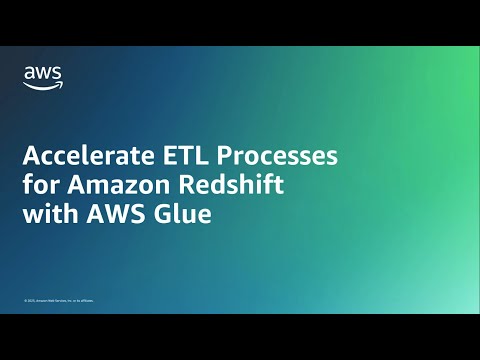 Accelerate ETL Processes for Amazon Redshift with AWS Glue | Amazon Web Services