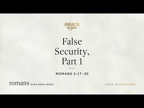 False Security, Part 1 (Romans 2:17–20) [Audio Only]