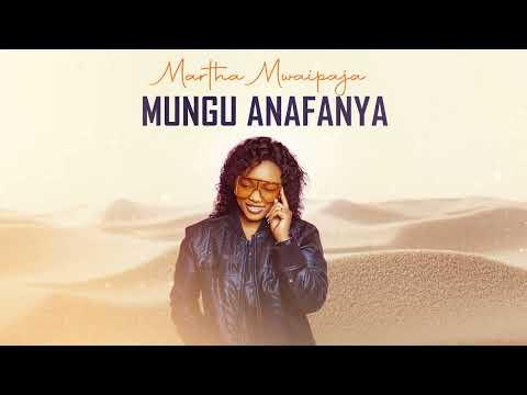 MARTHA MWAIPAJA ~  MUNGU ANAFANYA (Official Audio)