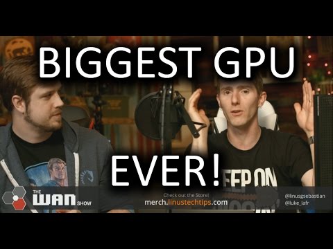 NVIDIA'S BIGGEST VIDEO CARD EVER - WAN Show May 12, 2017 - UCXuqSBlHAE6Xw-yeJA0Tunw