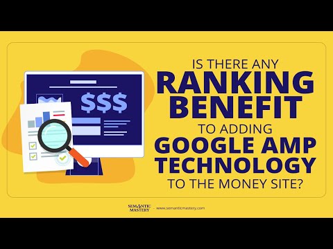 Is There Any Ranking Benefit To Adding Google AMP Technology To The Money Site?