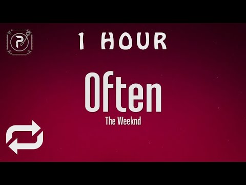 [1 HOUR 🕐 ] The Weeknd - Often (Lyrics)