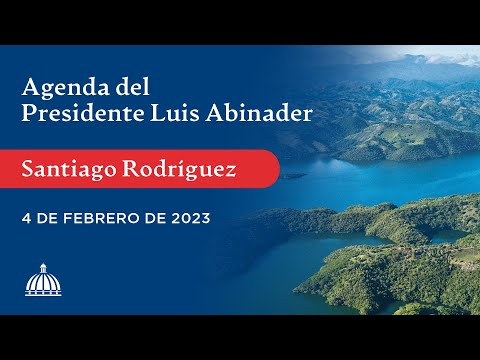 Agenda del Presidente Luis Abinader en Santiago Rodríguez