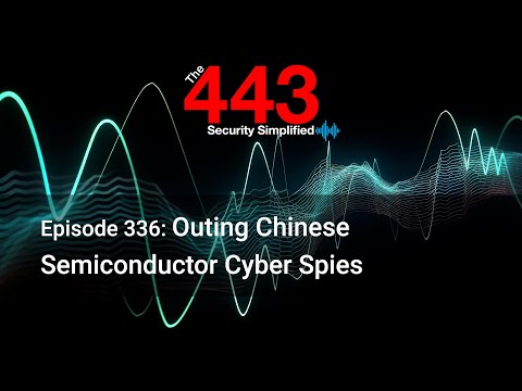 Outing Chinese Semiconductor Cyber Spies - The 443 Podcast - Episode 336