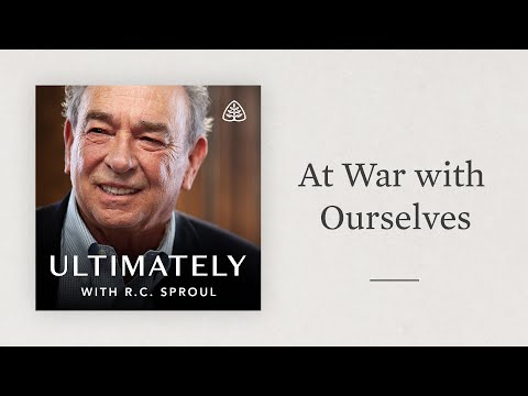 At War with Ourselves: Ultimately with R.C. Sproul