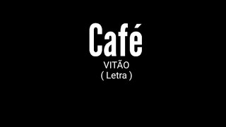 Café - VITÃO ( Letra )