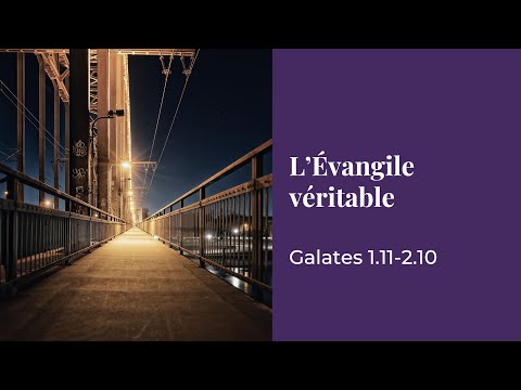 CULTE – L'Évangile véritable – Galates 1.11 - 2.10