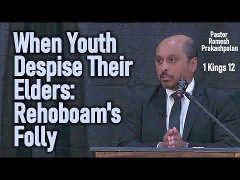 When Youth Despise Their Elders: Rehoboam's Folly - Pastor Romesh Prakashpalan Sermon