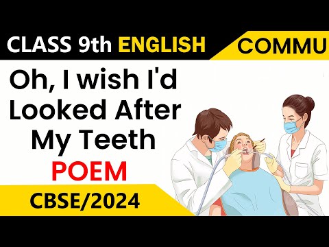 Oh I Wish I’d Looked After Me Teeth | Class 9 | English Communicative | Poem | Hindi Explanation