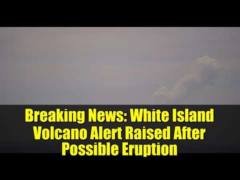 Breaking News: White Island Volcano Alert Raised After Possible Eruption
