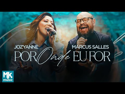 Jozyanne e Marcus Salles - Por Onde Eu For (Clipe Oficial MK Music) (Ao Vivo)