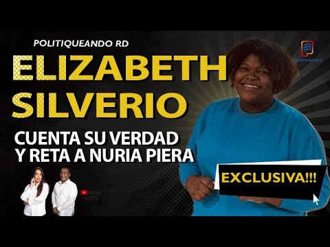 ELIZABETH SILVERIO CUENTA SU VERDAD Y RETA A NURIA PIERA EXCLUSIVA EN POLITIQUEANDO RD