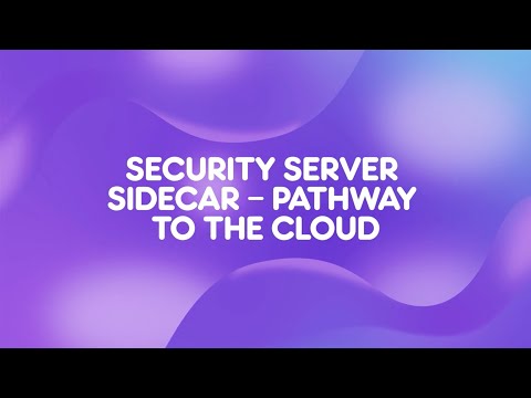 Anssi Ahlberg - Security Server Sidecar - Pathway to the Cloud