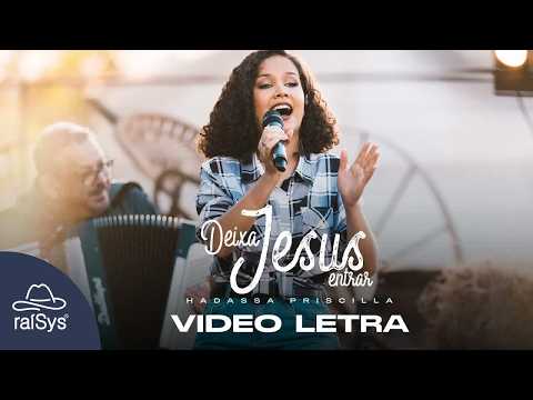 Hadassa Priscilla | Deixa Jesus Entrar [Vídeo Letra]