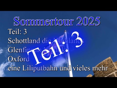 Sommertour 2025 UK Teil 3 Schottland, Glenfinnan Viadukt mit viel Dampf Oxford und eine Liliputbahn