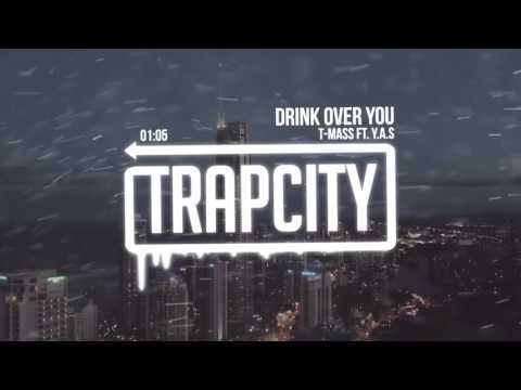 T-Mass - Drink Over You (ft. Y.A.S) - UC65afEgL62PGFWXY7n6CUbA