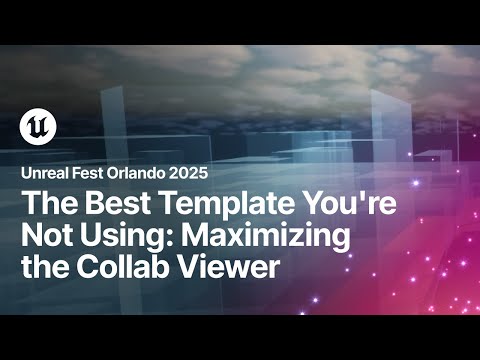 The Best Template You're Not Using: Maximizing the Collab Viewer | Unreal Fest Orlando 2025