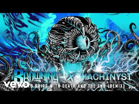 The Browning - Come to Grips With Death and the End (MACHINYST Remix)