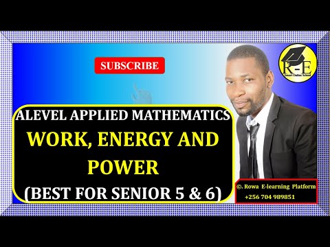 036 – ALEVEL APPLIED MATHEMATICS| WORK, ENERGY AND POWER (MECHANICS)| FOR SENIOR 5 & 6