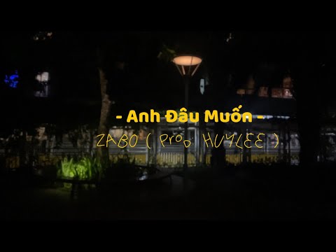 ZABO - Anh Đâu Muốn | ( Prod: HUYLEE ) | (Offcial Lyric Video )