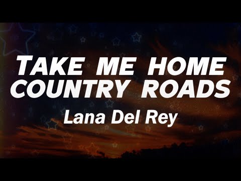 Lana Del Rey - Take Me Home, Country Roads (Lyrics)