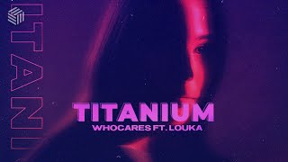 WHOCARES - Titanium (ft. LOUKA)