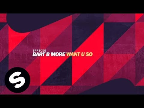 Bart B More - Want U So (Original Mix) - UCpDJl2EmP7Oh90Vylx0dZtA