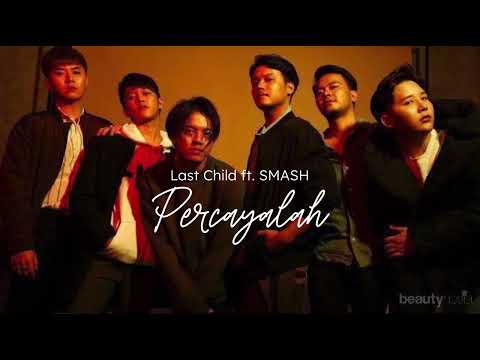 Last Child - Percayalah (ft. SMASH boyband )