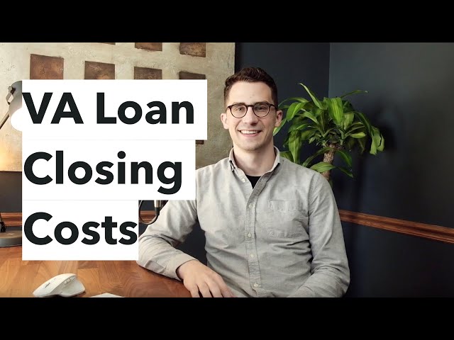 Who Pays Closing Costs on a VA Loan?