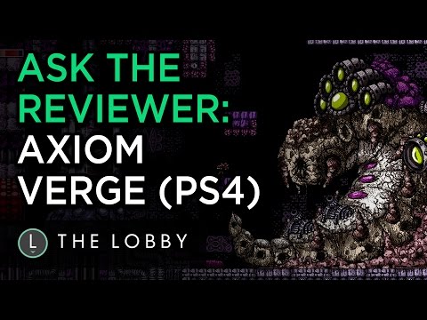 Ask The Reviewer: Axiom Verge - The Lobby - UCbu2SsF-Or3Rsn3NxqODImw