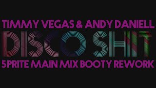 Timmy Vegas & Andy Daniell - Disco Shit (5prite Main Mix Booty Rework)