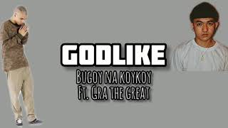 Godlike - Bugoy na koykoy ft. Gra the great (Lyrics)