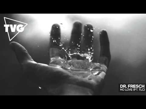 Dr. Fresch - No Love (ft. TLC) - UCouV5on9oauLTYF-gYhziIQ