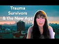 Why Trauma Survivors Become New Agers
