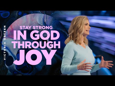 Stay Strong in God Through Joy  Victoria Osteen