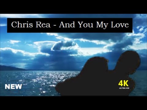 Chris Rea - And You My Love (4k -HD)